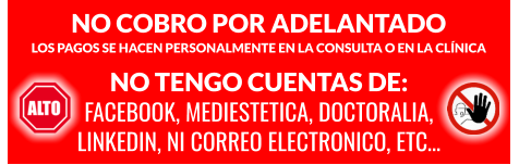 NO COBRO POR ADELANTADO LOS PAGOS SE HACEN PERSONALMENTE EN LA CONSULTA O EN LA CLÍNICA NO TENGO CUENTAS DE: FACEBOOK, MEDIESTETICA, DOCTORALIA, LINKEDIN, NI CORREO ELECTRONICO, ETC…